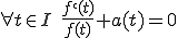 \forall t \in I \,\, \frac{f`(t)}{f(t)} + a(t) = 0 